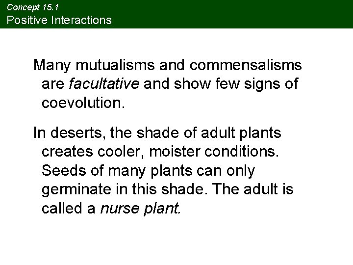 Concept 15. 1 Positive Interactions Many mutualisms and commensalisms are facultative and show few Concept 15. 1 Positive Interactions Many mutualisms and commensalisms are facultative and show few