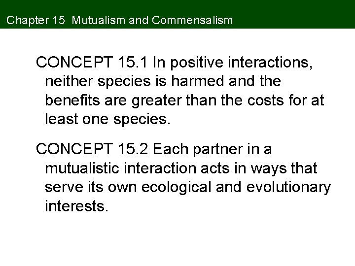 Chapter 15 Mutualism and Commensalism CONCEPT 15. 1 In positive interactions, neither species is Chapter 15 Mutualism and Commensalism CONCEPT 15. 1 In positive interactions, neither species is