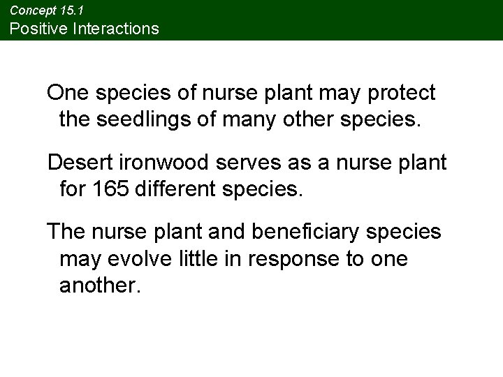 Concept 15. 1 Positive Interactions One species of nurse plant may protect the seedlings Concept 15. 1 Positive Interactions One species of nurse plant may protect the seedlings