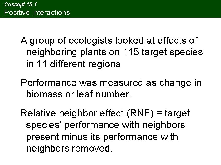 Concept 15. 1 Positive Interactions A group of ecologists looked at effects of neighboring Concept 15. 1 Positive Interactions A group of ecologists looked at effects of neighboring