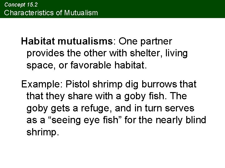 Concept 15. 2 Characteristics of Mutualism Habitat mutualisms: One partner provides the other with Concept 15. 2 Characteristics of Mutualism Habitat mutualisms: One partner provides the other with