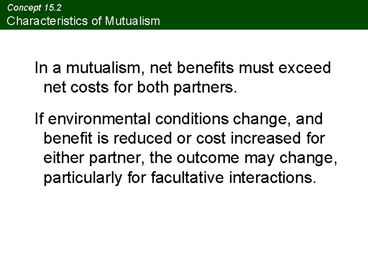 Concept 15. 2 Characteristics of Mutualism In a mutualism, net benefits must exceed net Concept 15. 2 Characteristics of Mutualism In a mutualism, net benefits must exceed net