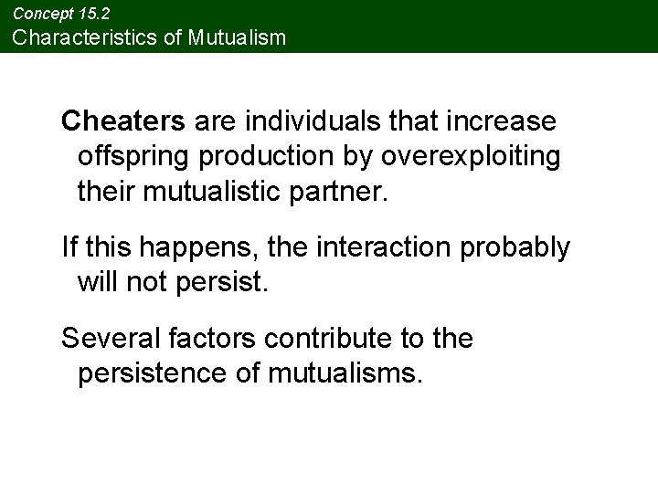 Concept 15. 2 Characteristics of Mutualism Cheaters are individuals that increase offspring production by Concept 15. 2 Characteristics of Mutualism Cheaters are individuals that increase offspring production by