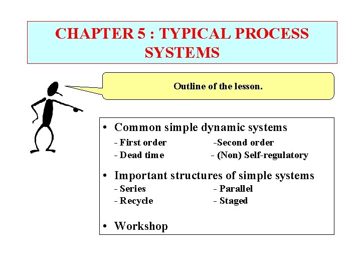 CHAPTER 5 : TYPICAL PROCESS SYSTEMS Outline of the lesson. • Common simple dynamic