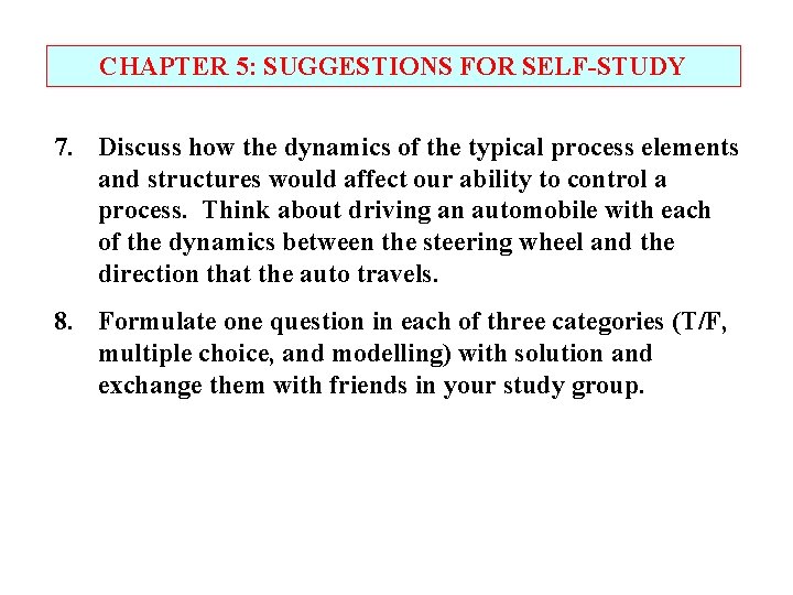 CHAPTER 5: SUGGESTIONS FOR SELF-STUDY 7. Discuss how the dynamics of the typical process