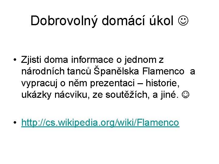 Dobrovolný domácí úkol • Zjisti doma informace o jednom z národních tanců Španělska Flamenco