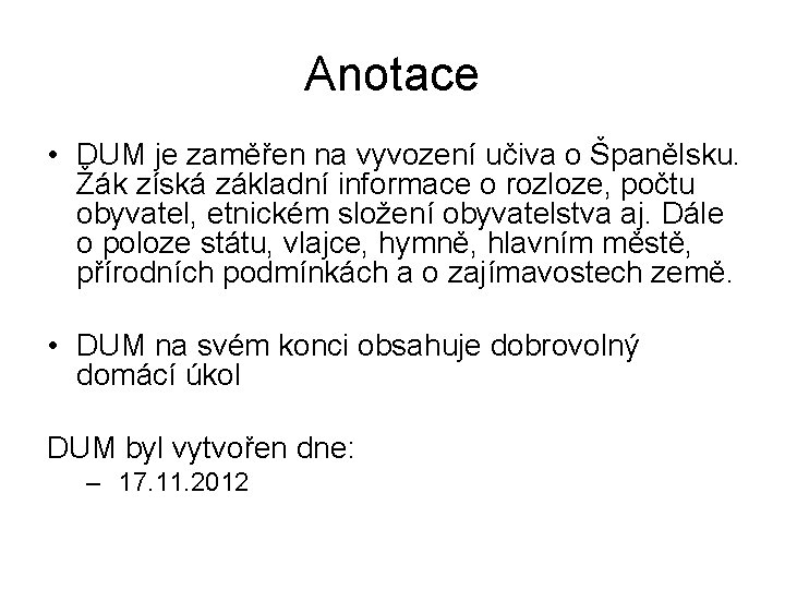 Anotace • DUM je zaměřen na vyvození učiva o Španělsku. Žák získá základní informace