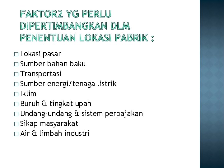 � Lokasi pasar � Sumber bahan baku � Transportasi � Sumber energi/tenaga listrik �