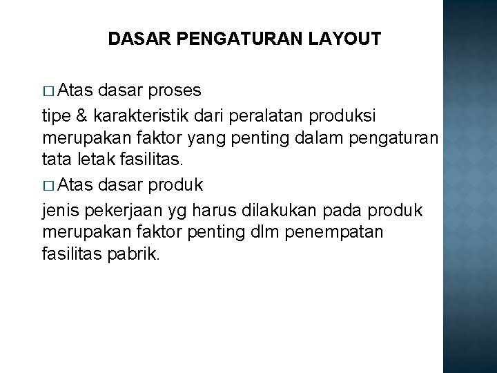 DASAR PENGATURAN LAYOUT � Atas dasar proses tipe & karakteristik dari peralatan produksi merupakan