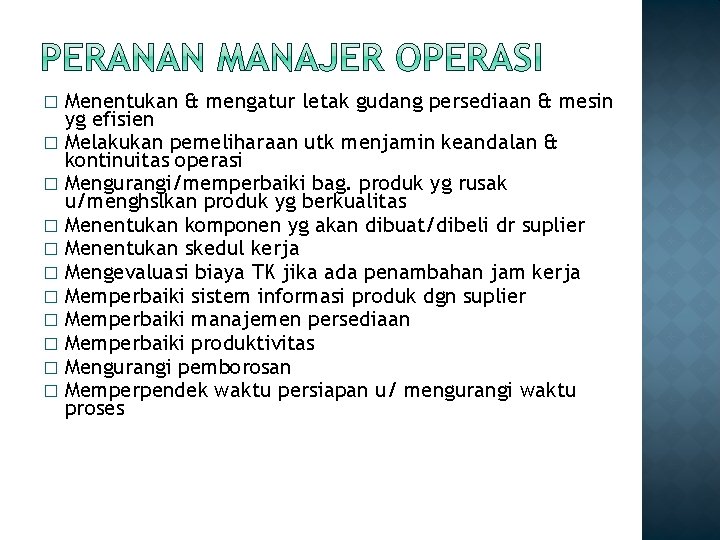 Menentukan & mengatur letak gudang persediaan & mesin yg efisien � Melakukan pemeliharaan utk