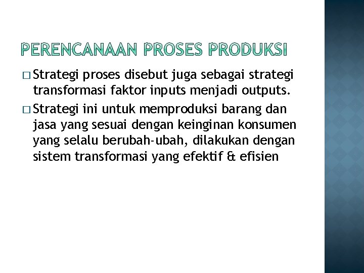 � Strategi proses disebut juga sebagai strategi transformasi faktor inputs menjadi outputs. � Strategi