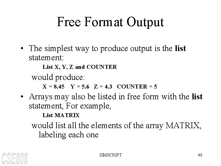Free Format Output • The simplest way to produce output is the list statement: Free Format Output • The simplest way to produce output is the list statement: