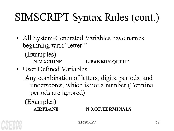 SIMSCRIPT Syntax Rules (cont. ) • All System-Generated Variables have names beginning with “letter. SIMSCRIPT Syntax Rules (cont. ) • All System-Generated Variables have names beginning with “letter.