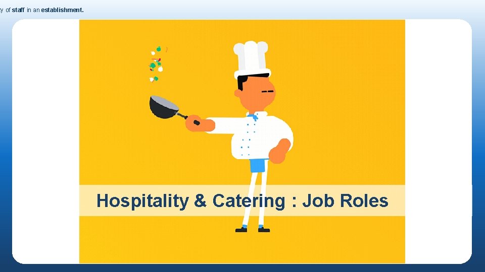 ty of staff in an establishment. Hospitality & Catering : Job Roles 