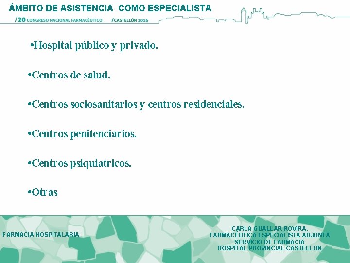 ÁMBITO DE ASISTENCIA COMO ESPECIALISTA • Hospital público y privado. • Centros de salud.