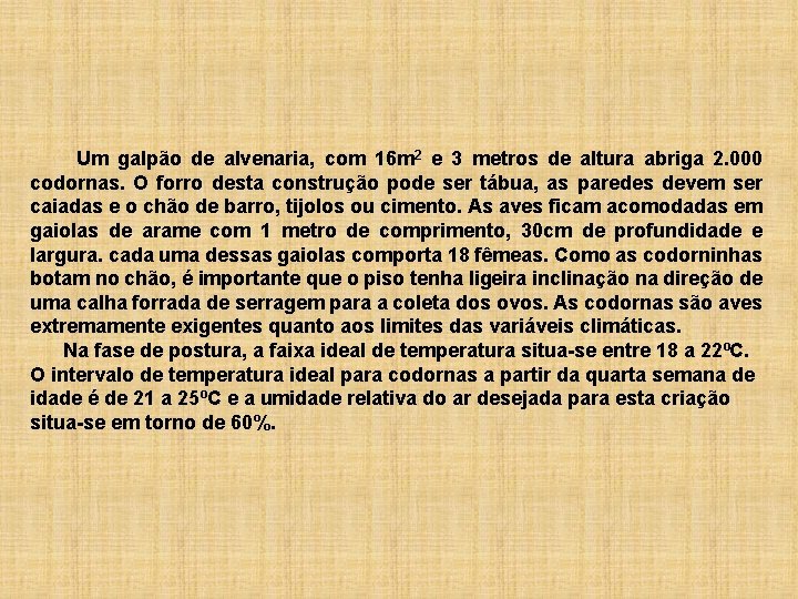  Um galpão de alvenaria, com 16 m 2 e 3 metros de altura