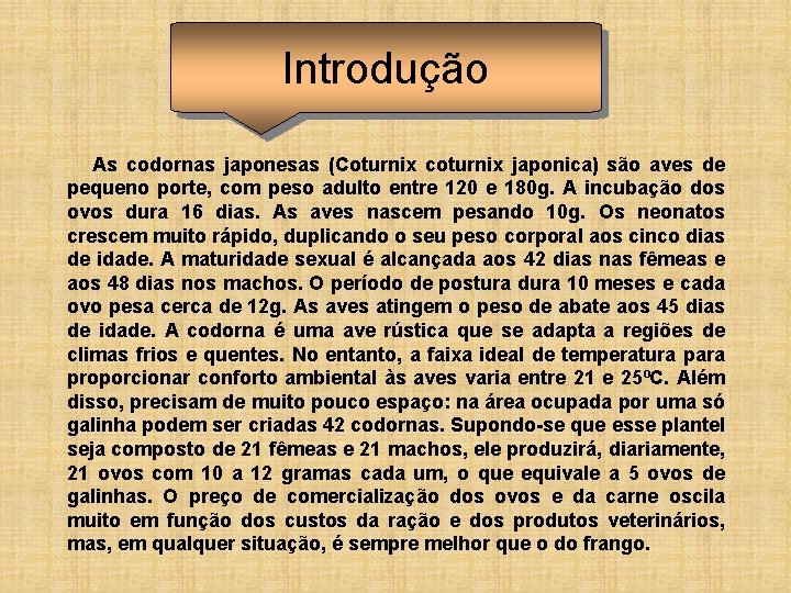 Introdução As codornas japonesas (Coturnix coturnix japonica) são aves de pequeno porte, com peso