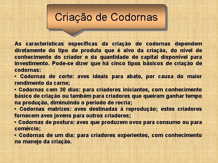 Criação de Codornas As características específicas da criação de codornas dependem diretamente do tipo