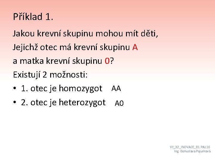 Příklad 1. Jakou krevní skupinu mohou mít děti, Jejichž otec má krevní skupinu A