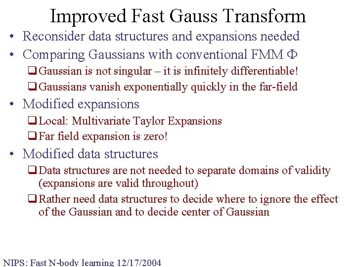 Improved Fast Gauss Transform • Reconsider data structures and expansions needed • Comparing Gaussians