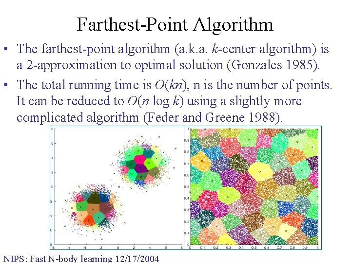 Farthest-Point Algorithm • The farthest-point algorithm (a. k-center algorithm) is a 2 -approximation to