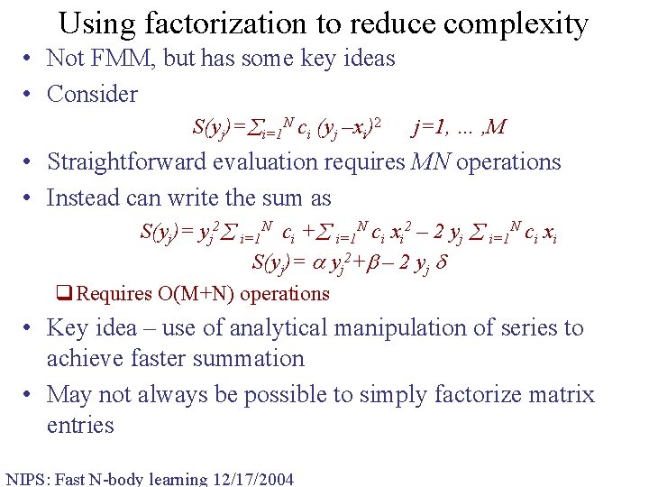 Using factorization to reduce complexity • Not FMM, but has some key ideas •