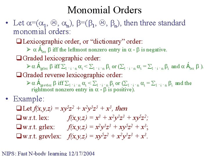 Monomial Orders • Let =( 1, , n), then three standard monomial orders: q.