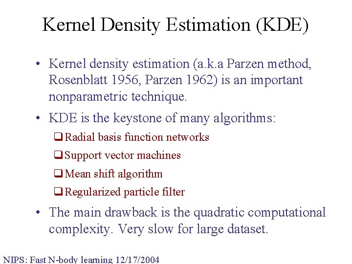 Kernel Density Estimation (KDE) • Kernel density estimation (a. k. a Parzen method, Rosenblatt