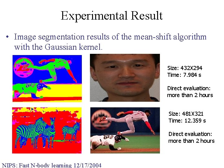 Experimental Result • Image segmentation results of the mean-shift algorithm with the Gaussian kernel.