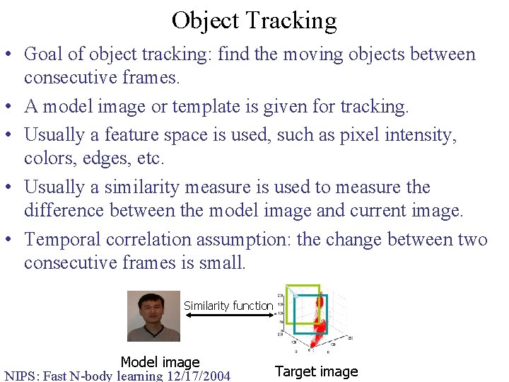Object Tracking • Goal of object tracking: find the moving objects between consecutive frames.