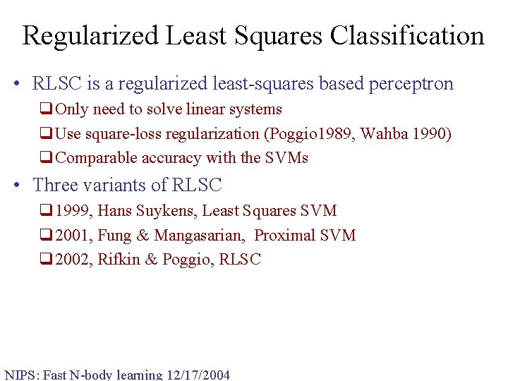 Regularized Least Squares Classification • RLSC is a regularized least-squares based perceptron q. Only