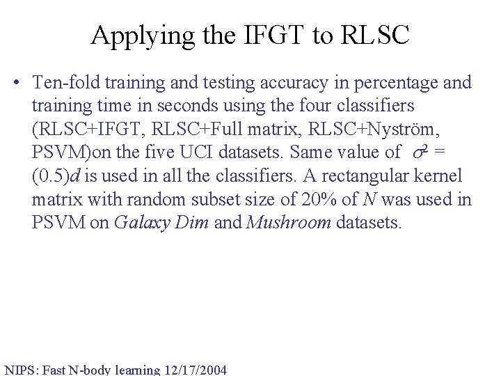Applying the IFGT to RLSC • Ten-fold training and testing accuracy in percentage and