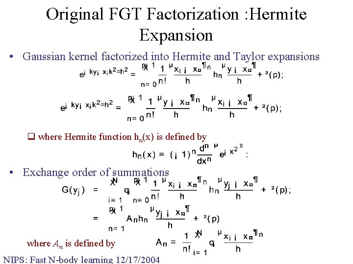 Original FGT Factorization : Hermite Expansion • Gaussian kernel factorized into Hermite and Taylor