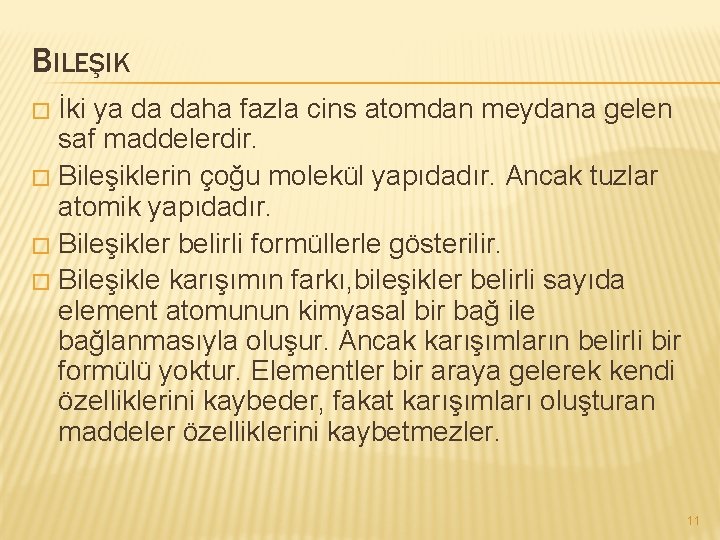 BILEŞIK İki ya da daha fazla cins atomdan meydana gelen saf maddelerdir. � Bileşiklerin