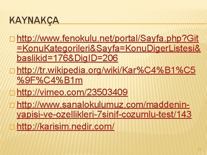 KAYNAKÇA � http: //www. fenokulu. net/portal/Sayfa. php? Git =Konu. Kategorileri&Sayfa=Konu. Diger. Listesi& baslikid=176&Dig. ID=206