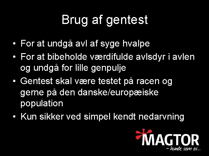 Brug af gentest • For at undgå avl af syge hvalpe • For at