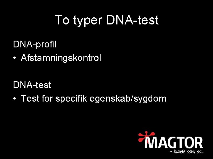 To typer DNA-test DNA-profil • Afstamningskontrol DNA-test • Test for specifik egenskab/sygdom 