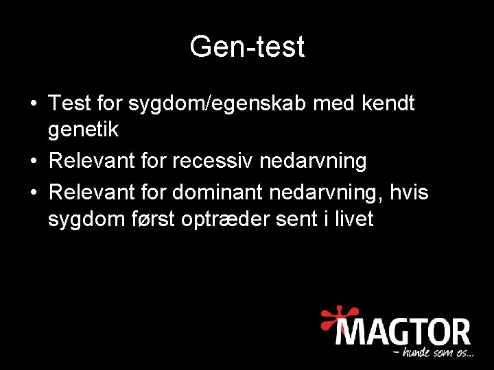 Gen-test • Test for sygdom/egenskab med kendt genetik • Relevant for recessiv nedarvning •