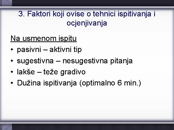 3. Faktori koji ovise o tehnici ispitivanja i ocjenjivanja Na usmenom ispitu • pasivni