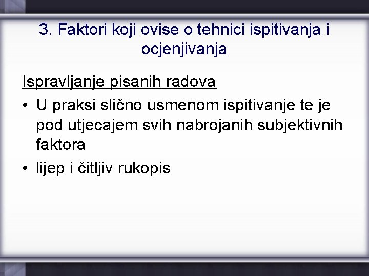 3. Faktori koji ovise o tehnici ispitivanja i ocjenjivanja Ispravljanje pisanih radova • U