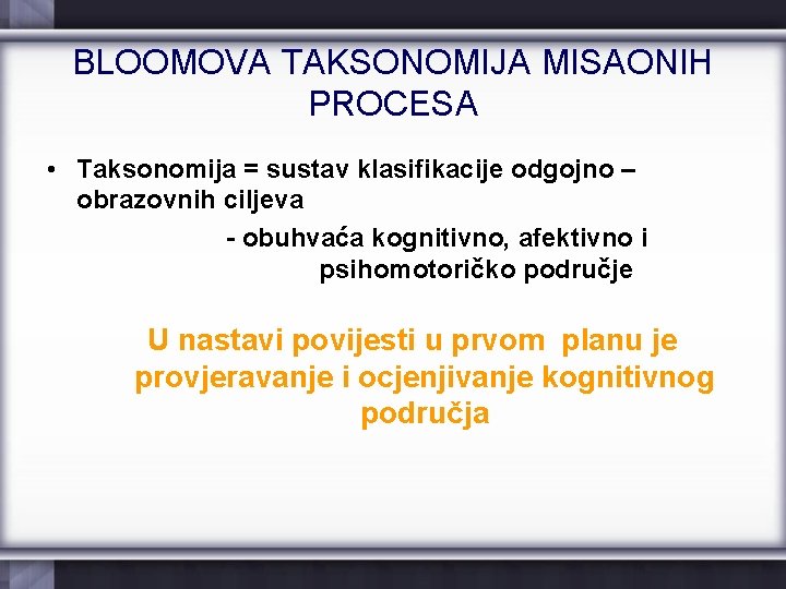 BLOOMOVA TAKSONOMIJA MISAONIH PROCESA • Taksonomija = sustav klasifikacije odgojno – obrazovnih ciljeva -