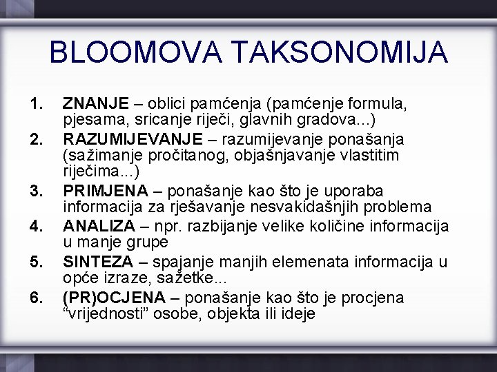 BLOOMOVA TAKSONOMIJA 1. 2. 3. 4. 5. 6. ZNANJE – oblici pamćenja (pamćenje formula,