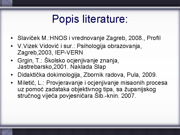 Popis literature: • Slaviček M. : HNOS i vrednovanje Zagreb, 2008. , Profil •