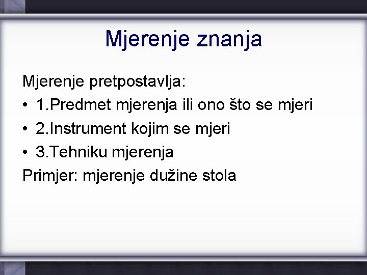 Mjerenje znanja Mjerenje pretpostavlja: • 1. Predmet mjerenja ili ono što se mjeri •