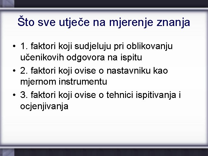 Što sve utječe na mjerenje znanja • 1. faktori koji sudjeluju pri oblikovanju učenikovih