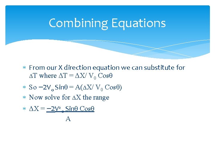 Combining Equations From our X direction equation we can substitute for ΔT where ΔT