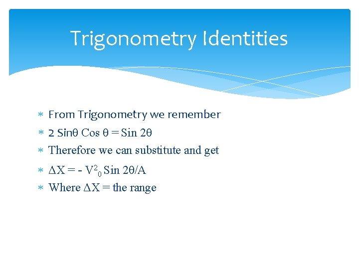 Trigonometry Identities From Trigonometry we remember 2 Sinθ Cos θ = Sin 2θ Therefore