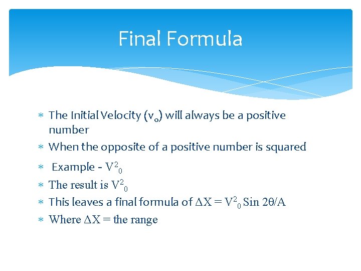 Final Formula The Initial Velocity (v 0) will always be a positive number When