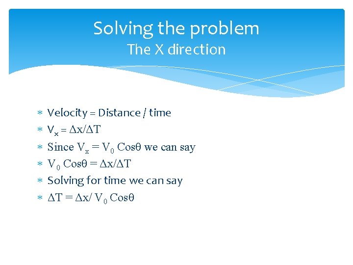 Solving the problem The X direction Velocity = Distance / time Vx = Δx/ΔT