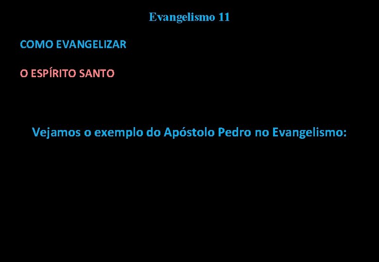 Evangelismo 11 COMO EVANGELIZAR O ESPÍRITO SANTO Vejamos o exemplo do Apóstolo Pedro no